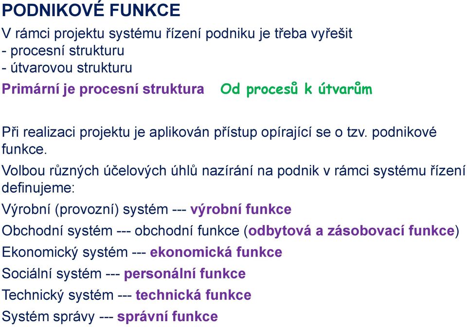 Volbou různých účelových úhlů nazírání na podnik v rámci systému řízení definujeme: Výrobní (provozní) systém --- výrobní funkce Obchodní systém ---