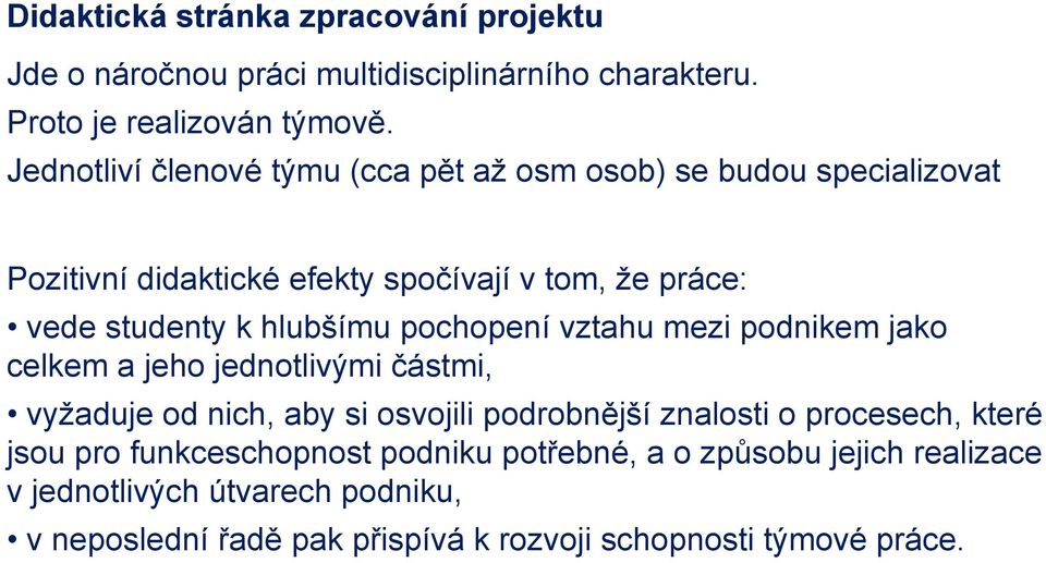 hlubšímu pochopení vztahu mezi podnikem jako celkem a jeho jednotlivými částmi, vyžaduje od nich, aby si osvojili podrobnější znalosti o