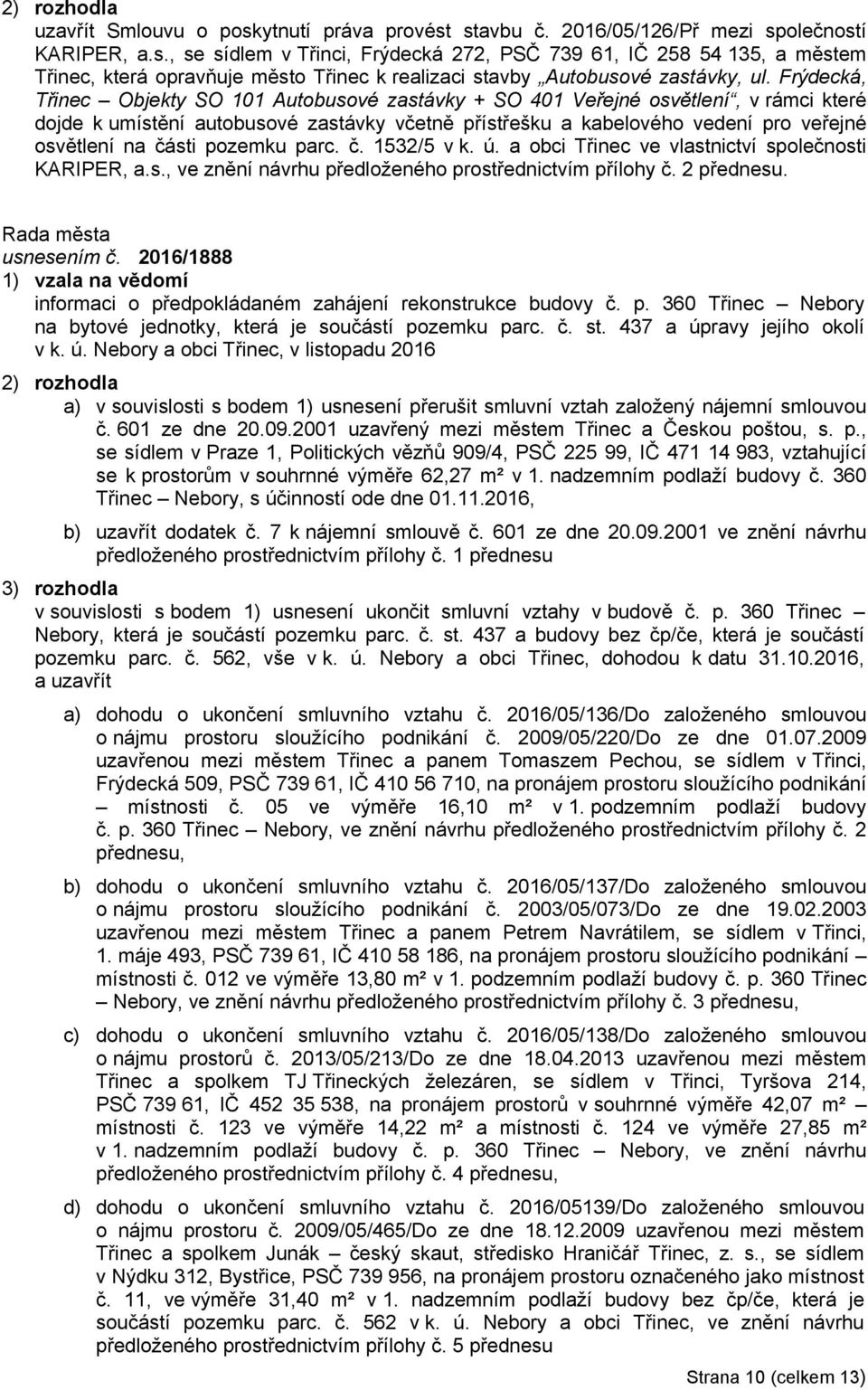 pozemku parc. č. 1532/5 v k. ú. a obci Třinec ve vlastnictví společnosti KARIPER, a.s., ve znění návrhu předloženého prostřednictvím přílohy č. 2 přednesu. usnesením č.