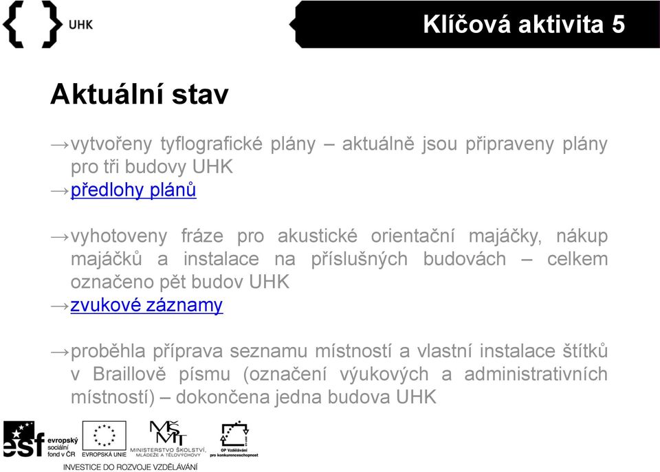 příslušných budovách celkem označeno pět budov UHK zvukové záznamy proběhla příprava seznamu místností a