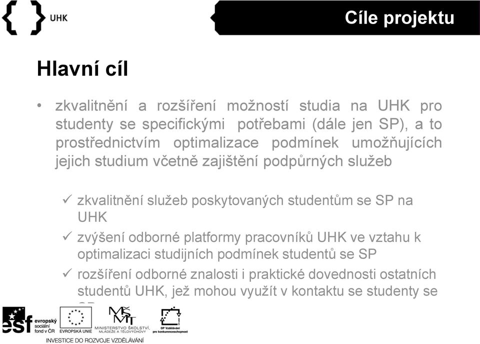 poskytovaných studentům se SP na UHK zvýšení odborné platformy pracovníků UHK ve vztahu k optimalizaci studijních podmínek