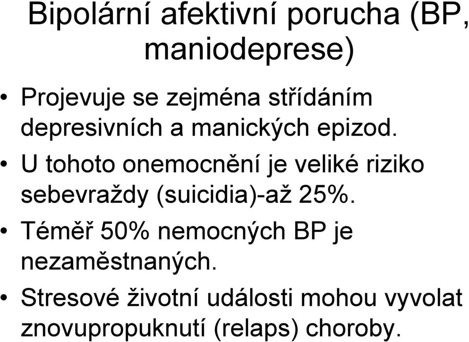 U tohoto onemocnění je veliké riziko sebevraždy (suicidia)-až 25%.