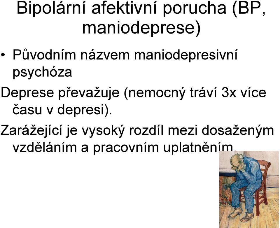 (nemocný tráví 3x více času v depresi).