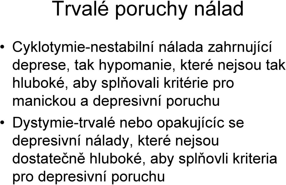depresivní poruchu Dystymie-trvalé nebo opakujícíc se depresivní nálady,