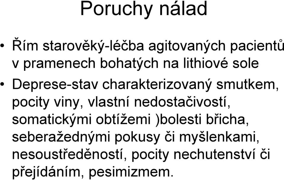 nedostačivostí, somatickými obtížemi )bolesti břicha, seberažednými pokusy