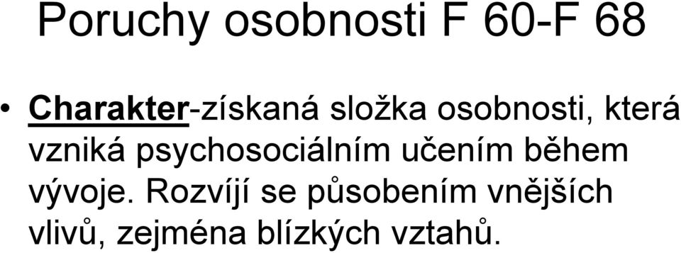 vzniká psychosociálním učením během vývoje.