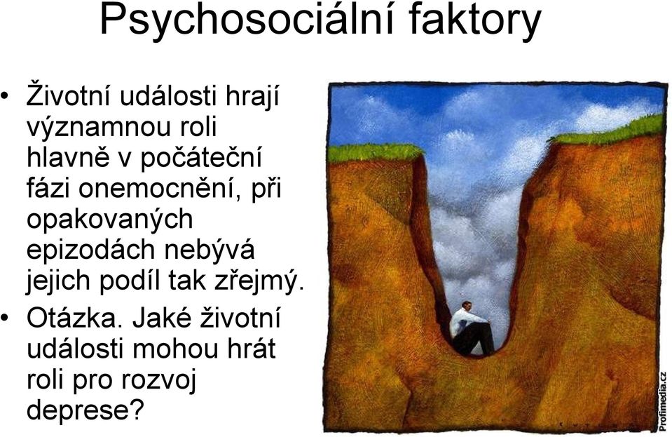 opakovaných epizodách nebývá jejich podíl tak zřejmý.
