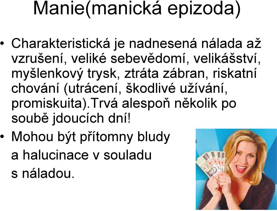 chování (utrácení, škodlivé užívání, promiskuita).