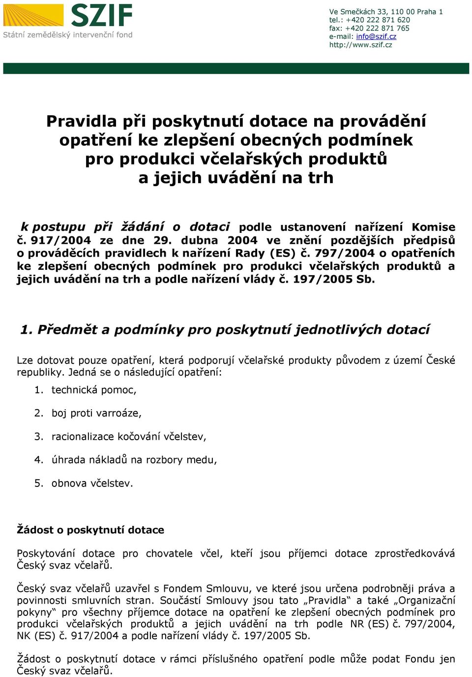 797/2004 o opatřeních ke zlepšení obecných podmínek pro produkci včelařských produktů a jejich uvádění na trh a podle nařízení vlády č. 19