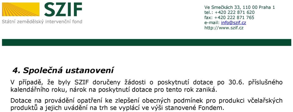 příslušného kalendářního roku, nárok na poskytnutí dotace pro tento rok zaniká.