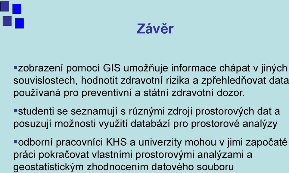 studenti se seznamují s různými zdroji prostorových dat a posuzují možnosti využití databází pro prostorové