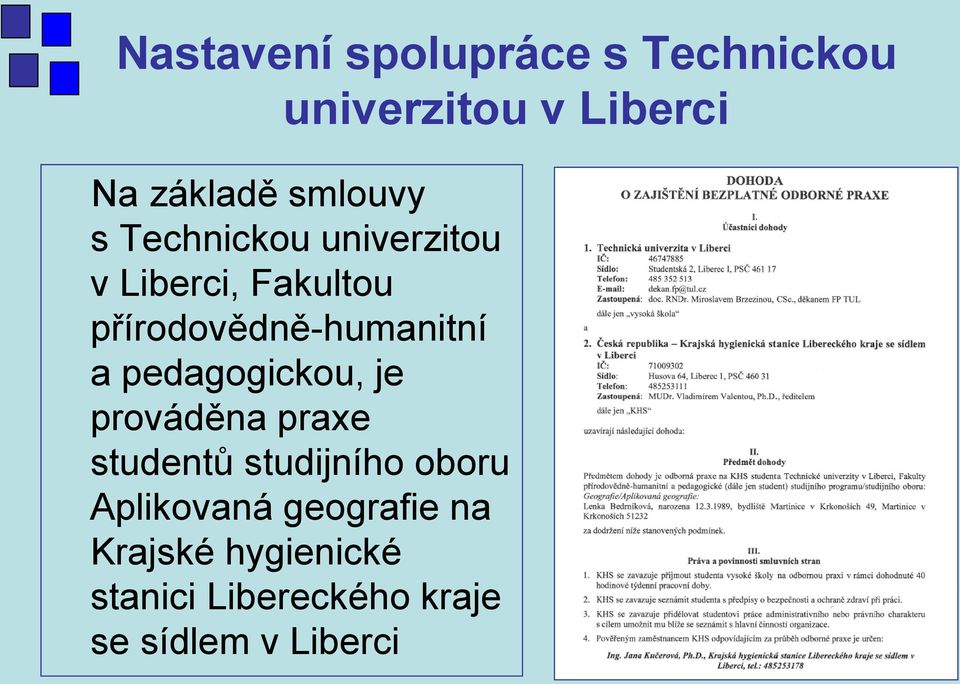 přírodovědně-humanitní a pedagogickou, je prováděna praxe studentů