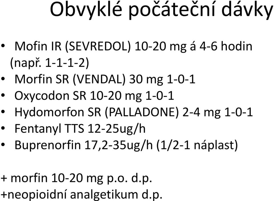 Hydomorfon SR (PALLADONE) 2-4 mg 1-0-1 Fentanyl TTS 12-25ug/h Buprenorfin