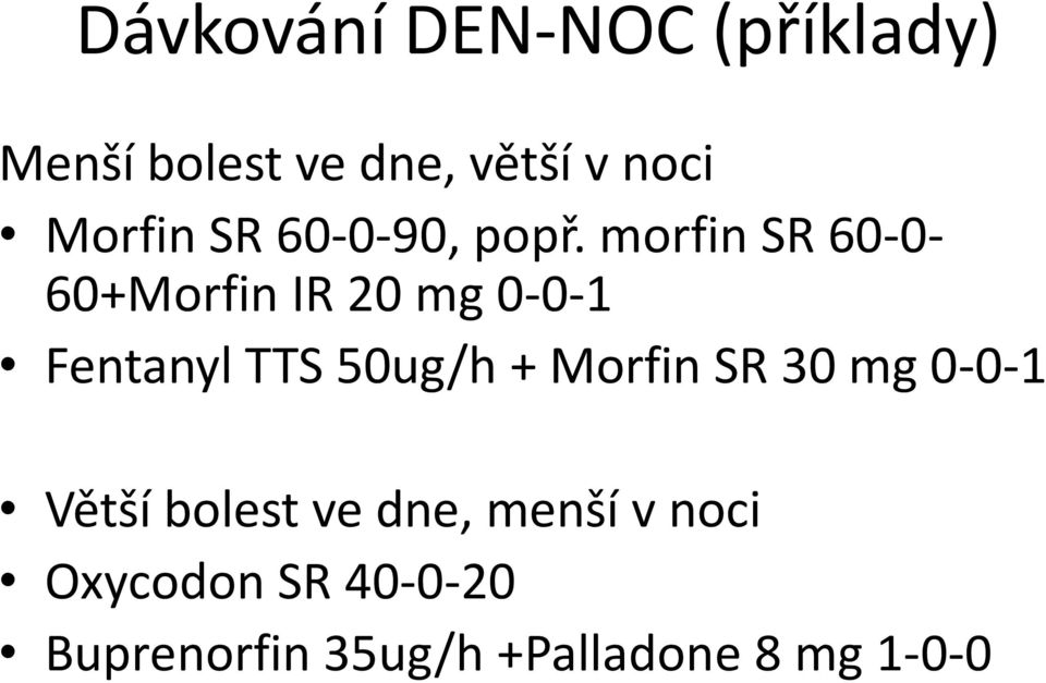 morfin SR 60-0- 60+Morfin IR 20 mg 0-0-1 Fentanyl TTS 50ug/h +