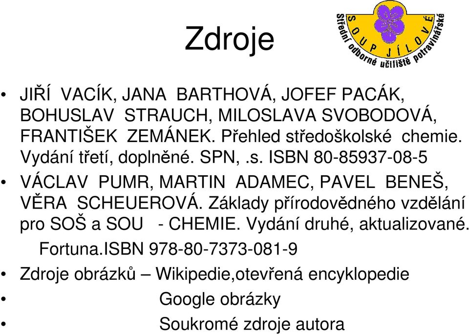 Základy přírodovědného vzdělání pro SOŠ a SOU - CHEMIE. Vydání druhé, aktualizované. Fortuna.