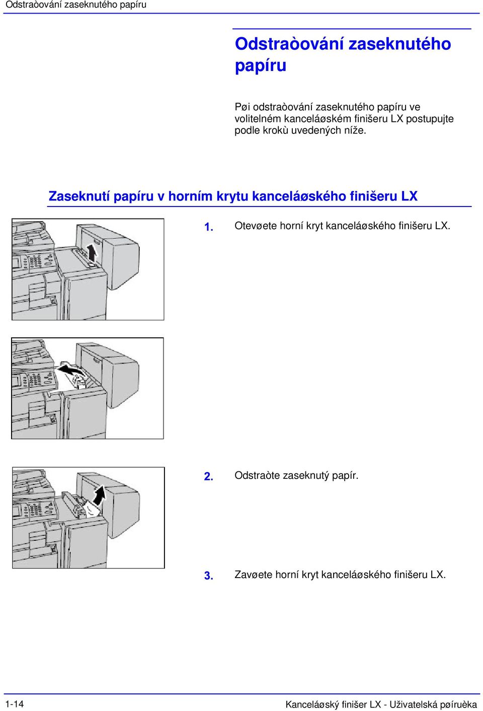 Zaseknutí papíru v horním krytu kanceláøského finišeru LX Otevøete horní kryt kanceláøského finišeru