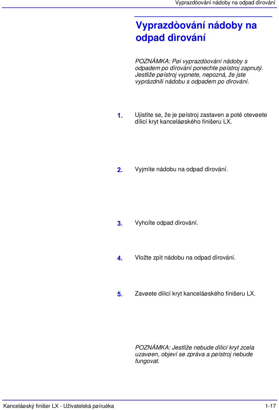 Ujistìte se, že je pøístroj zastaven a poté otevøete dìlicí kryt kanceláøského finišeru LX. Vyjmìte nádobu na odpad dìrování. Vyhoïte odpad dìrování.