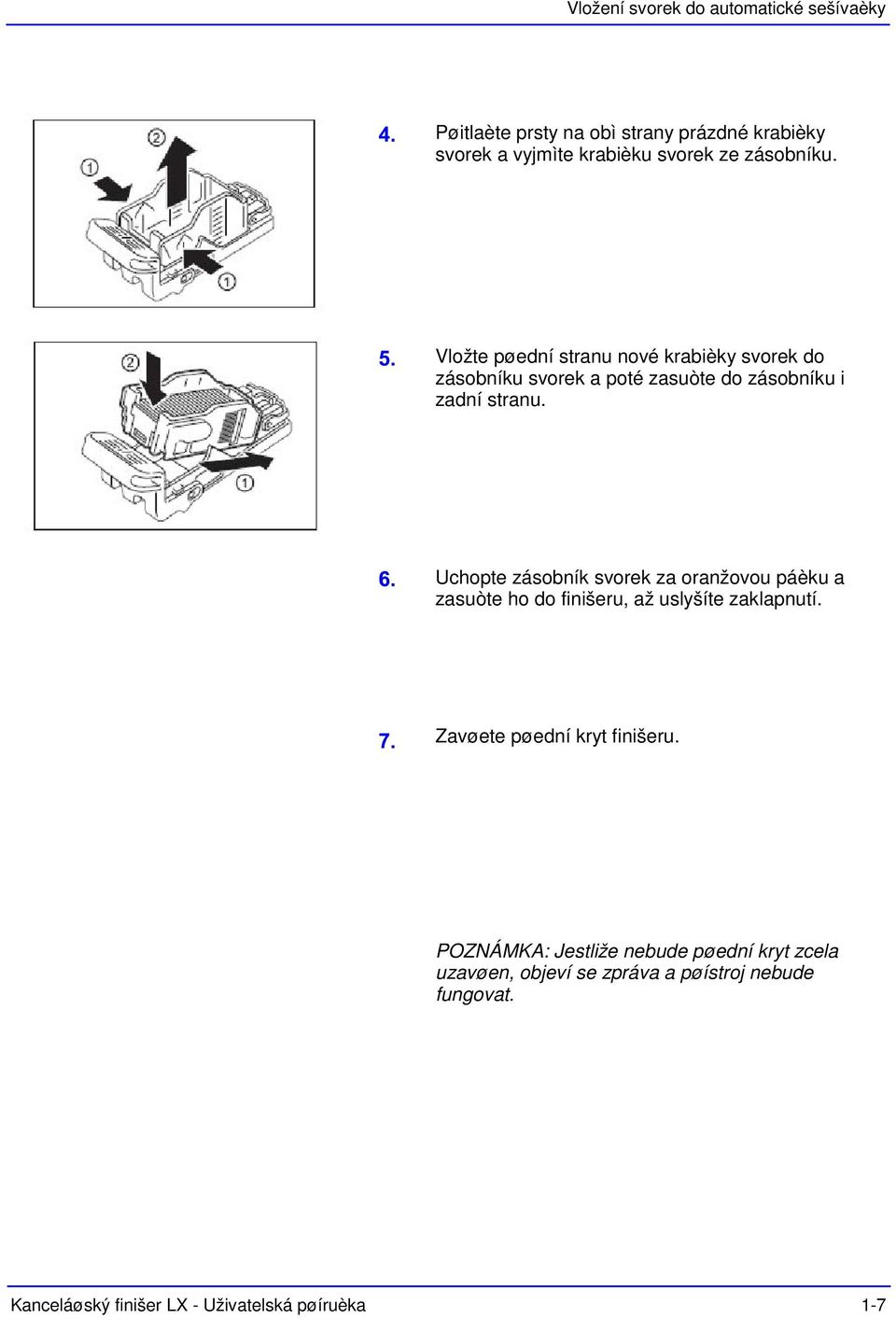 Uchopte zásobník svorek za oranžovou páèku a zasuòte ho do finišeru, až uslyšíte zaklapnutí. Zavøete pøední kryt finišeru.