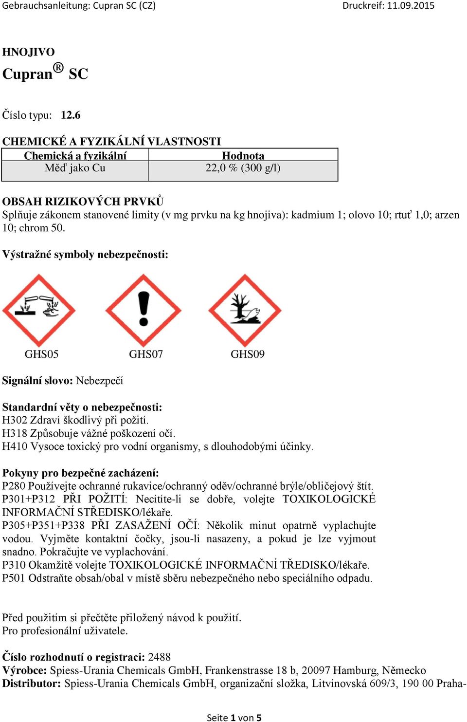 rtuť 1,0; arzen 10; chrom 50. Výstražné symboly nebezpečnosti: GHS05 GHS07 GHS09 Signální slovo: Nebezpečí Standardní věty o nebezpečnosti: H302 Zdraví škodlivý při požití.
