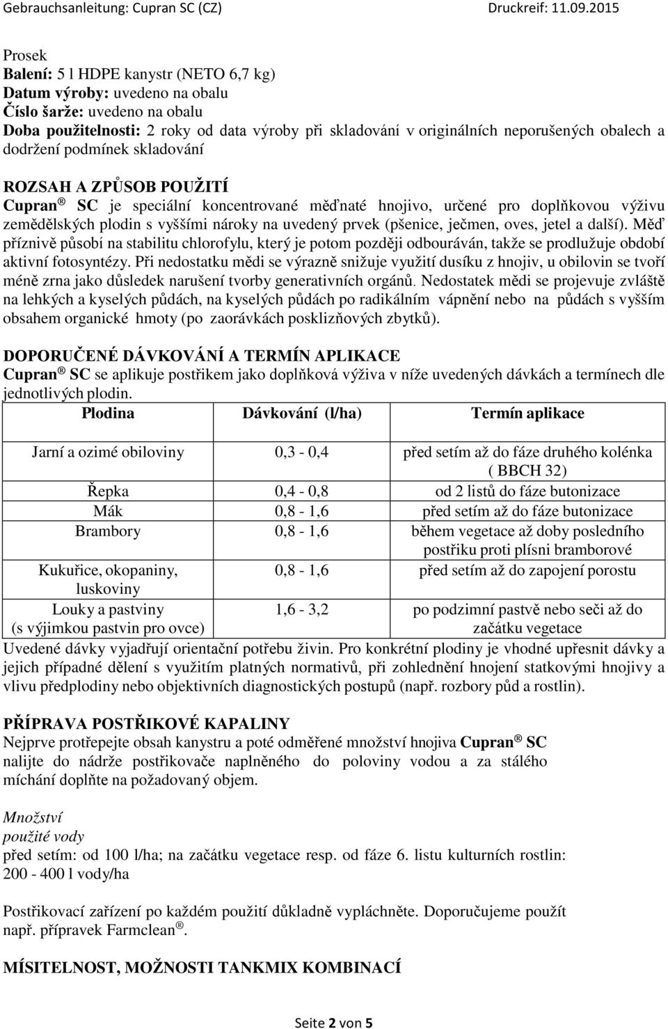 (pšenice, ječmen, oves, jetel a další). Měď příznivě působí na stabilitu chlorofylu, který je potom později odbouráván, takže se prodlužuje období aktivní fotosyntézy.