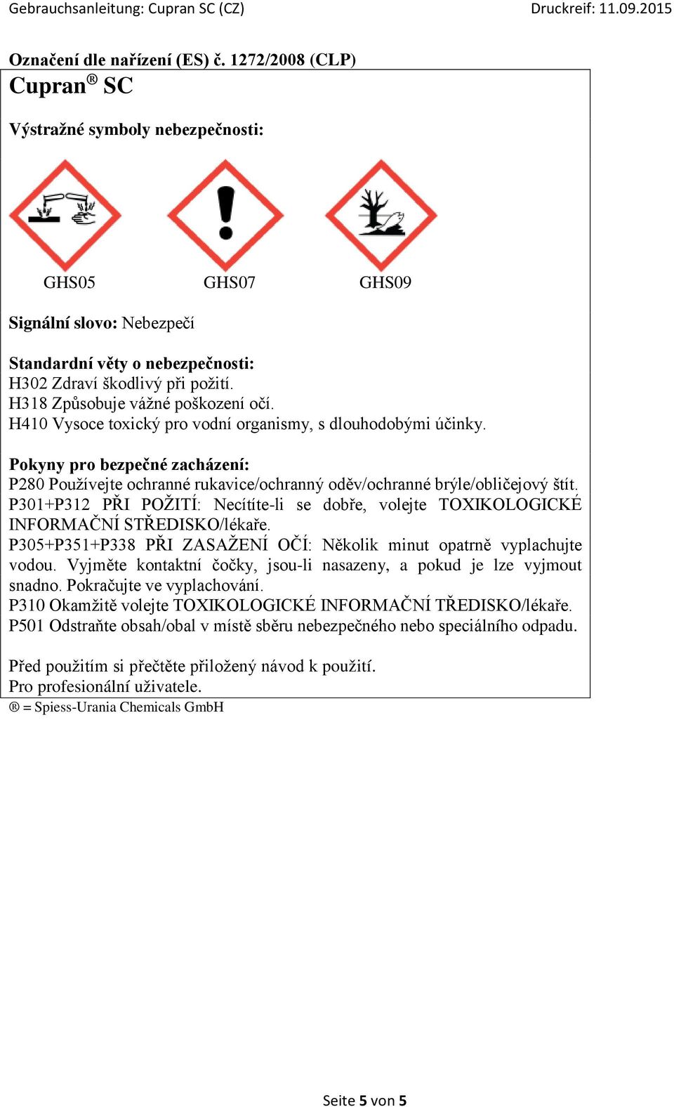 Pokyny pro bezpečné zacházení: P280 Používejte ochranné rukavice/ochranný oděv/ochranné brýle/obličejový štít.