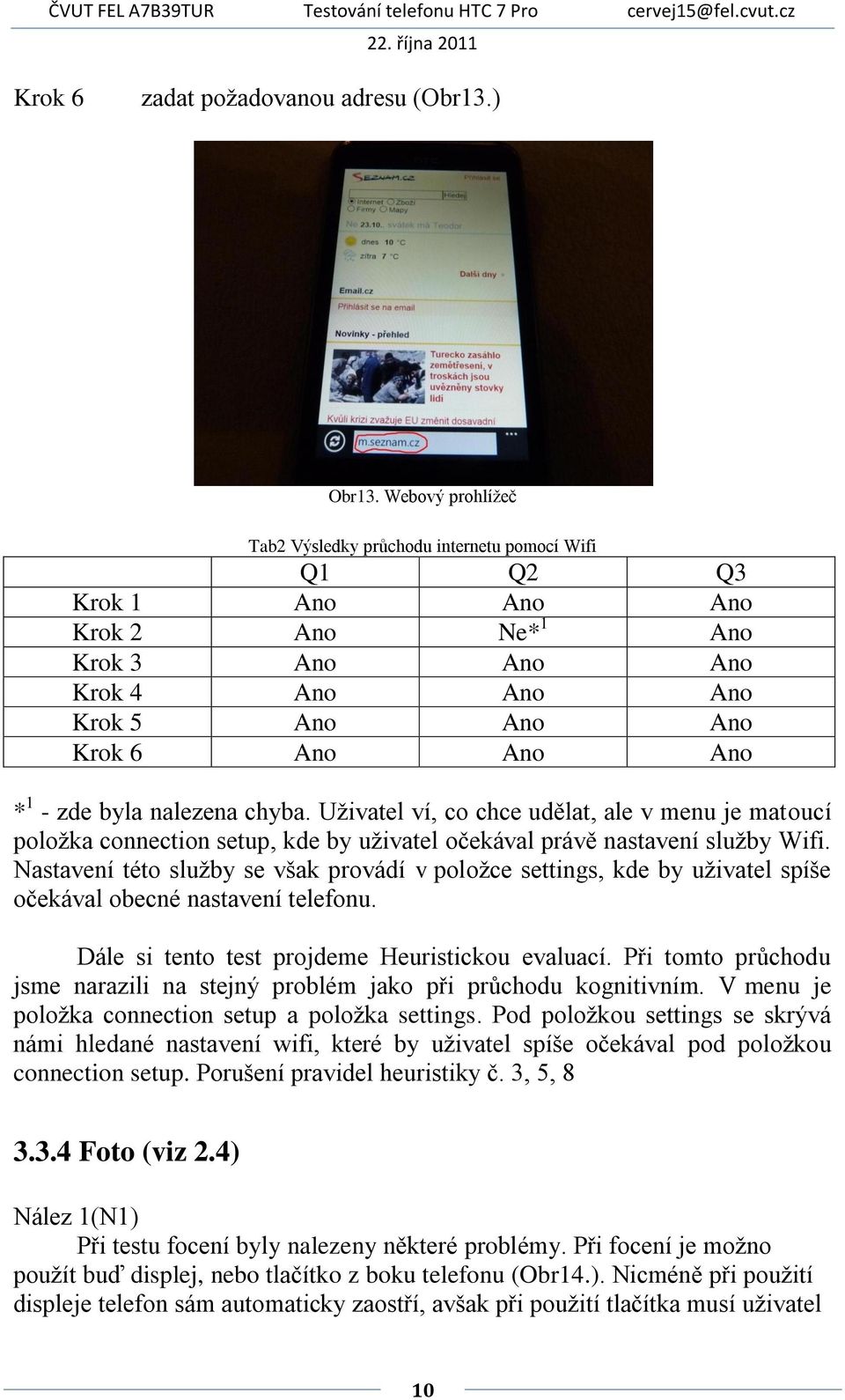 byla nalezena chyba. Uživatel ví, co chce udělat, ale v menu je matoucí položka connection setup, kde by uživatel očekával právě nastavení služby Wifi.