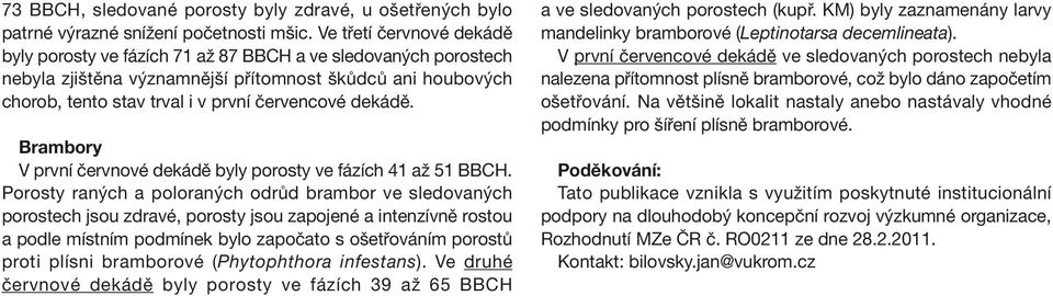 dekádě. Brambory V první červnové dekádě byly porosty ve fázích 41 až 51 BBCH.