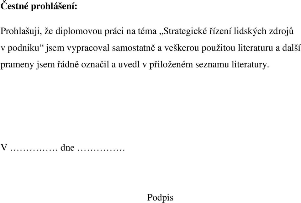 samostatně a veškerou použitou literaturu a další prameny jsem