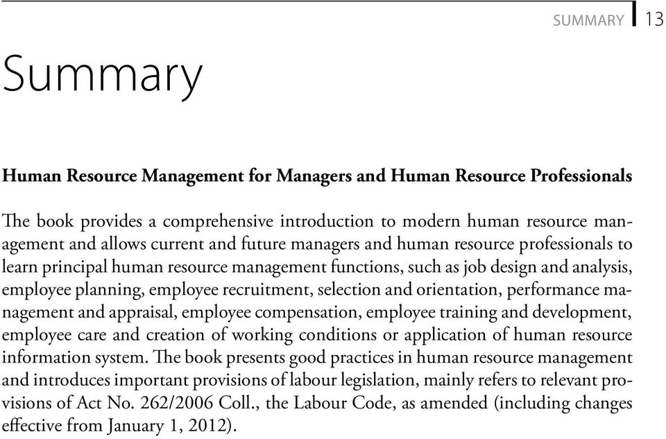 orientation, performance management and appraisal, employee compensation, employee training and development, employee care and creation of working conditions or application of human resource