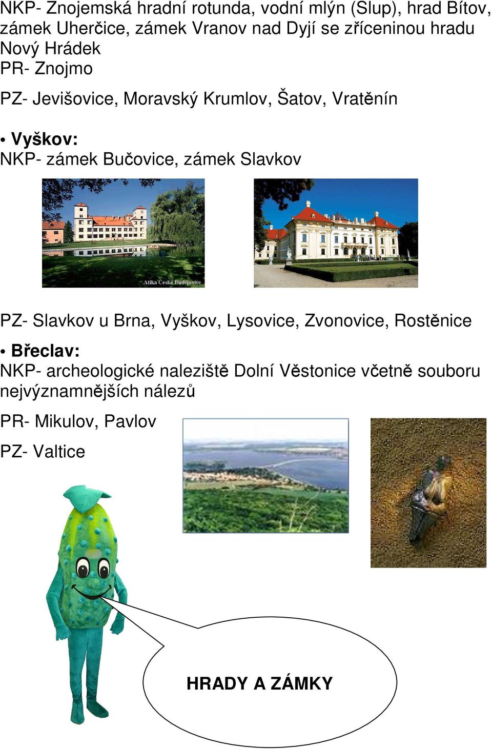 Bučovice, zámek Slavkov PZ- Slavkov u Brna, Vyškov, Lysovice, Zvonovice, Rostěnice Břeclav: NKP-