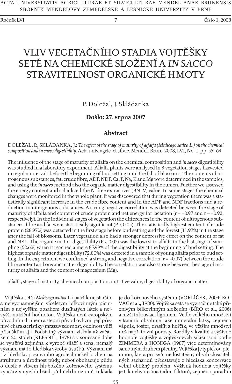 : The effect of the stage of maturity of alfalfa (Medicago sativa L.) on the chemical composition and in sacco digestibility. Acta univ. agric. et silvic. Mendel. Brun., 2008, LVI, No. 1, pp.