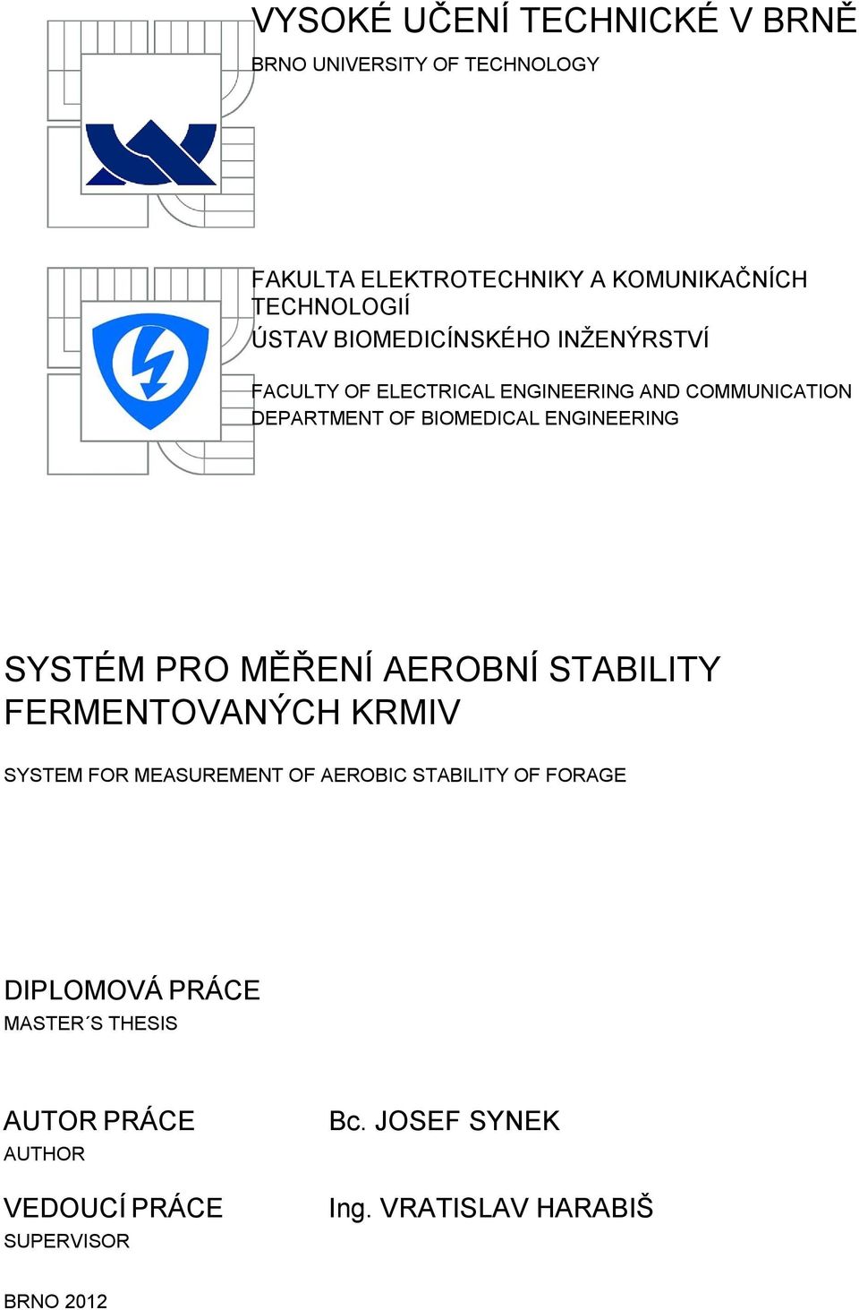 SYSTÉM PRO MĚŘENÍ AEROBNÍ STABILITY FERMENTOVANÝCH KRMIV SYSTEM FOR MEASUREMENT OF AEROBIC STABILITY OF FORAGE