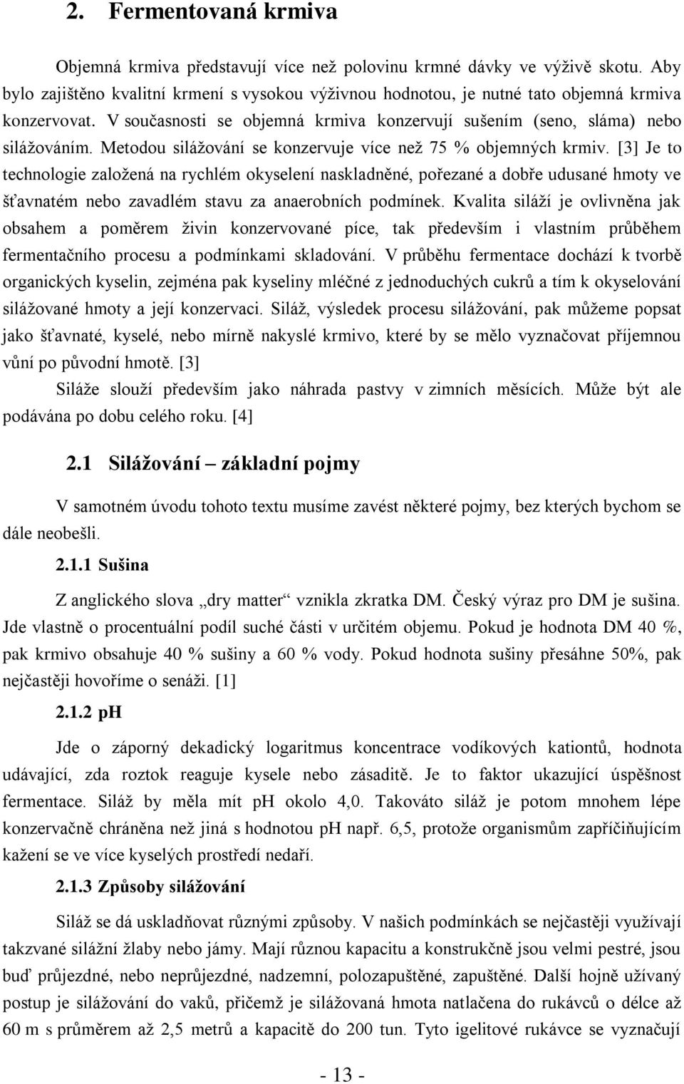 Metodou silážování se konzervuje více než 75 % objemných krmiv.