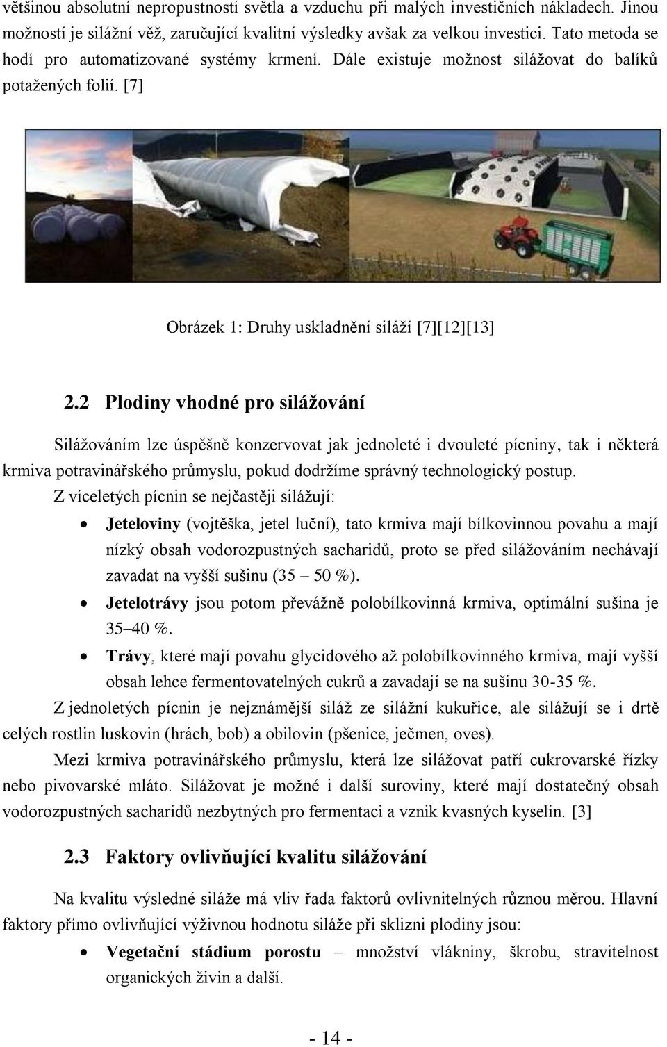 2 Plodiny vhodné pro silážování Silážováním lze úspěšně konzervovat jak jednoleté i dvouleté pícniny, tak i některá krmiva potravinářského průmyslu, pokud dodržíme správný technologický postup.