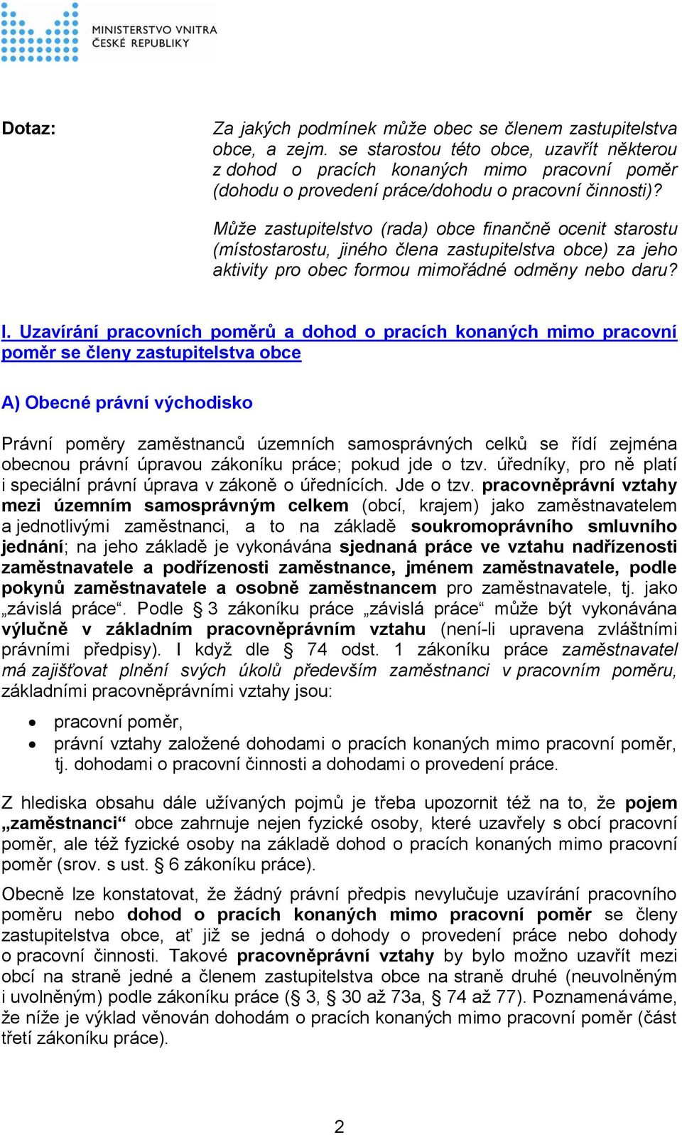 Může zastupitelstvo (rada) obce finančně ocenit starostu (místostarostu, jiného člena zastupitelstva obce) za jeho aktivity pro obec formou mimořádné odměny nebo daru? I.