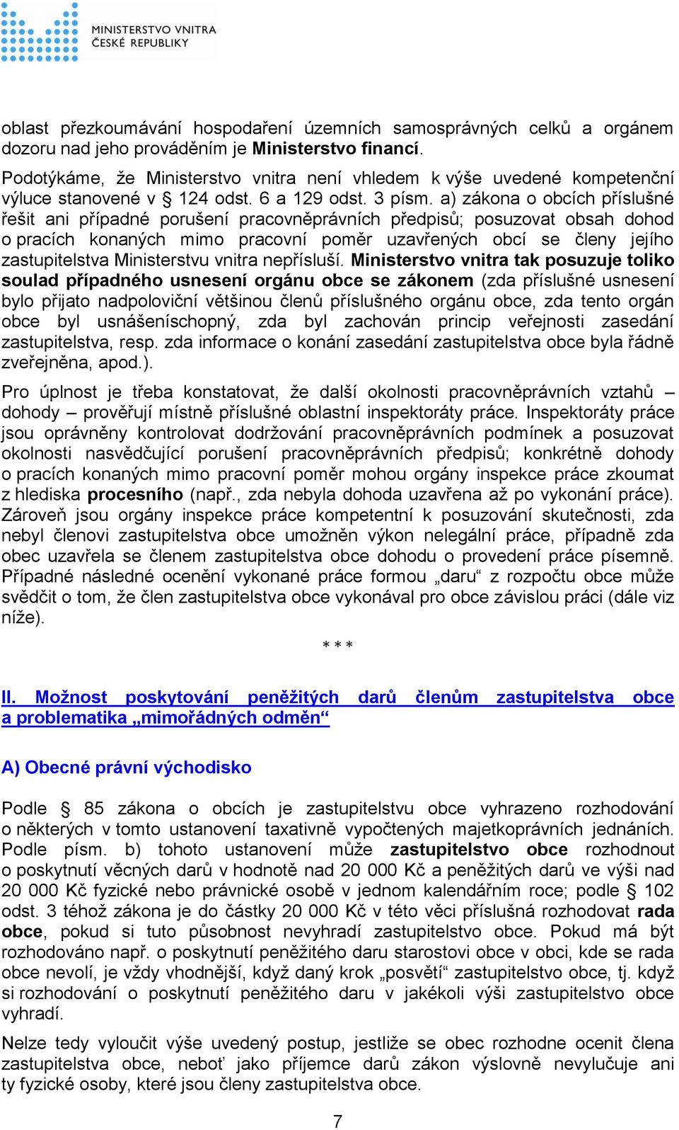 a) zákona o obcích příslušné řešit ani případné porušení pracovněprávních předpisů; posuzovat obsah dohod o pracích konaných mimo pracovní poměr uzavřených obcí se členy jejího zastupitelstva