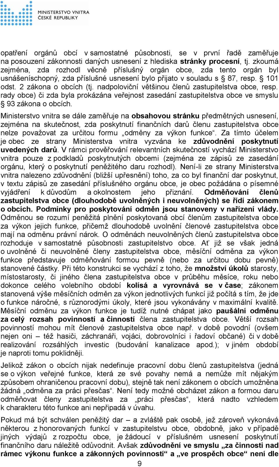 nadpoloviční většinou členů zastupitelstva obce, resp. rady obce) či zda byla prokázána veřejnost zasedání zastupitelstva obce ve smyslu 93 zákona o obcích.