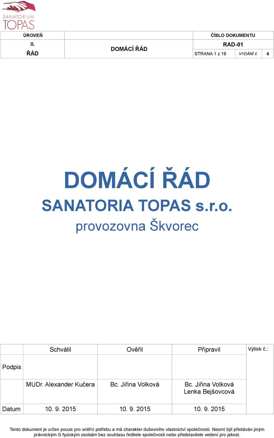 : Podpis MUDr. Alexander Kučera Bc. Jiřina Volková Bc.