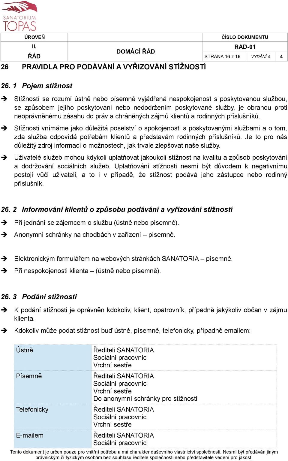 neoprávněnému zásahu do práv a chráněných zájmů klientů a rodinných příslušníků.