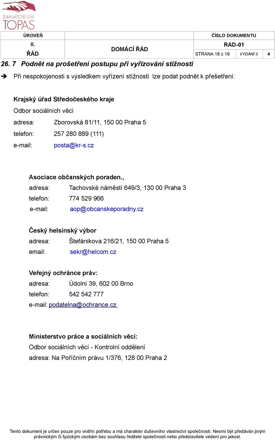 věcí adresa: Zborovská 81/11, 150 00 Praha 5 telefon: 257 280 889 (111) e-mail: posta@kr-s.cz Asociace občanských poraden.