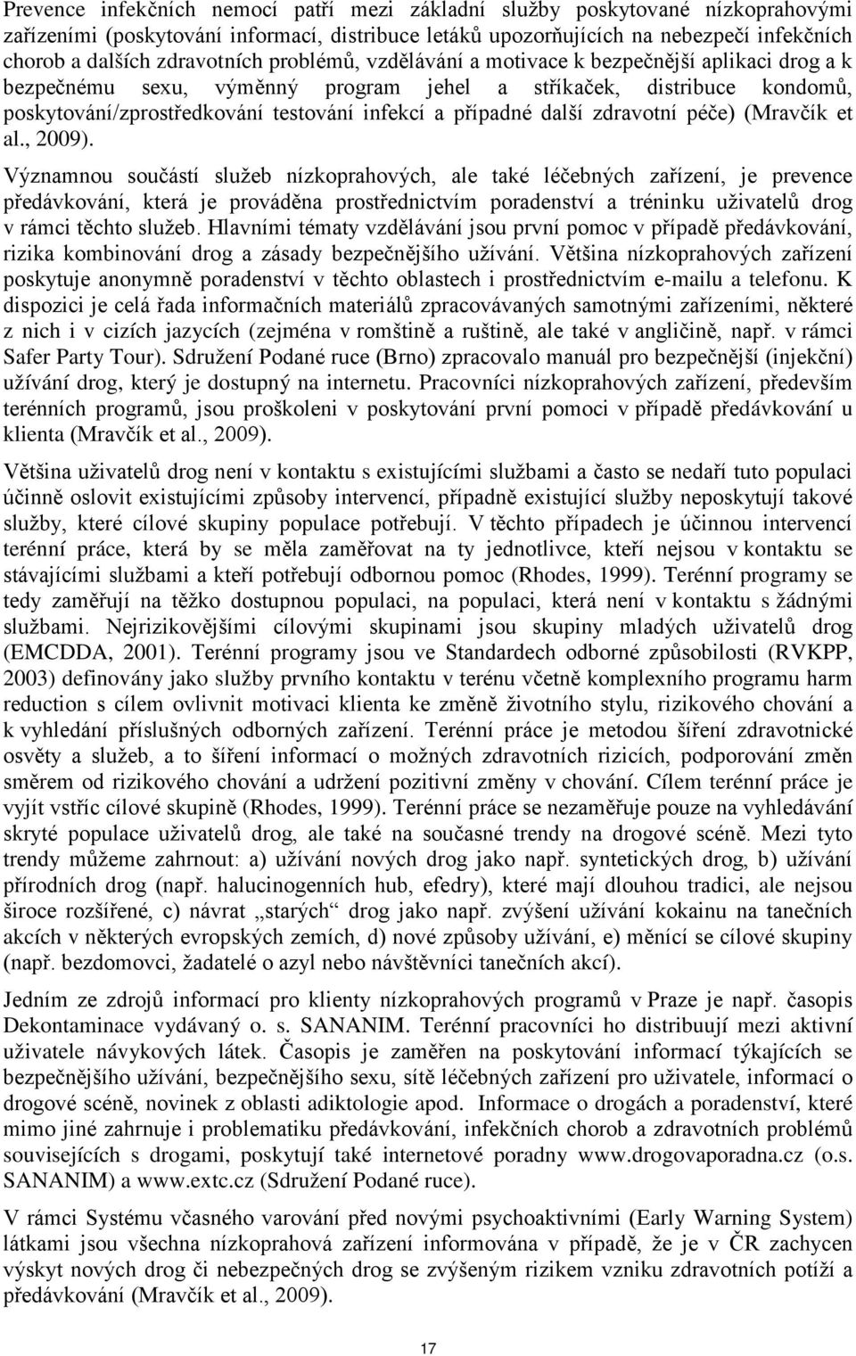 případné další zdravotní péče) (Mravčík et al., 2009).