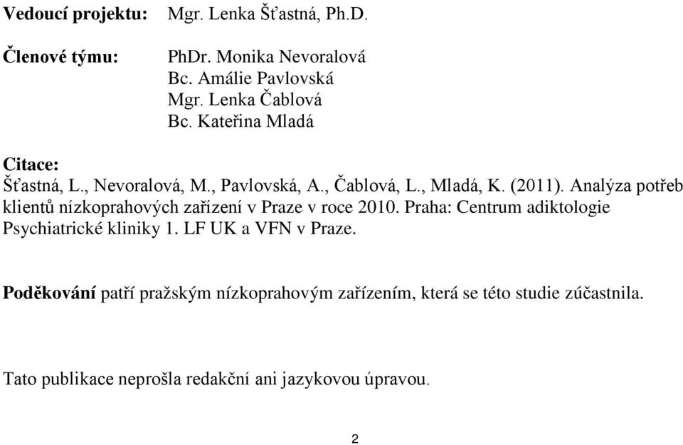 Analýza potřeb klientů nízkoprahových zařízení v Praze v roce 2010. Praha: Centrum adiktologie Psychiatrické kliniky 1.