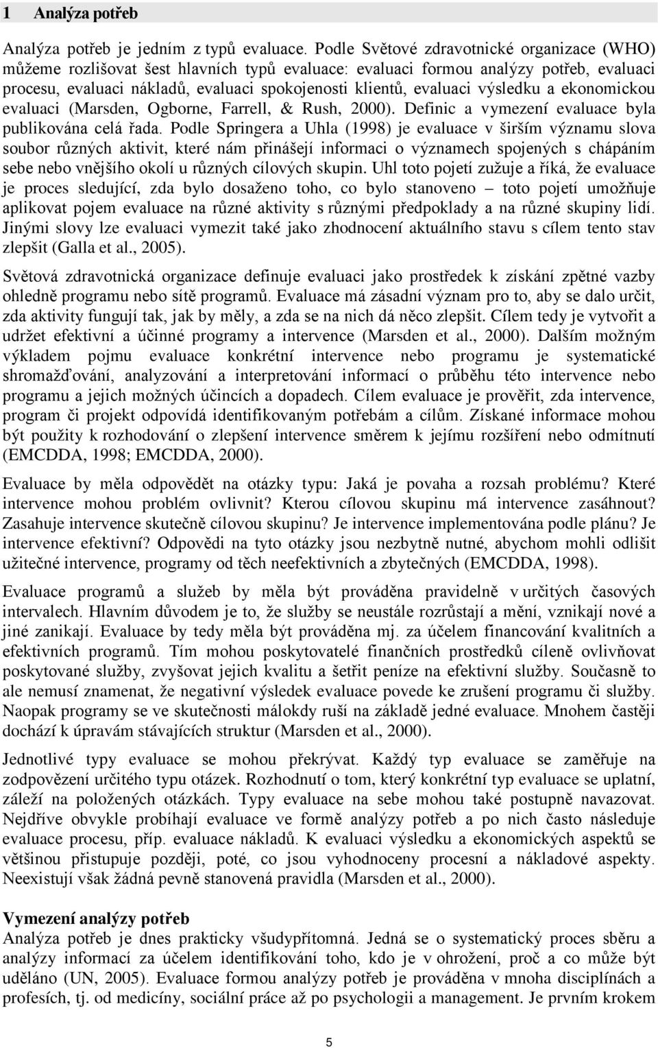 výsledku a ekonomickou evaluaci (Marsden, Ogborne, Farrell, & Rush, 2000). Definic a vymezení evaluace byla publikována celá řada.