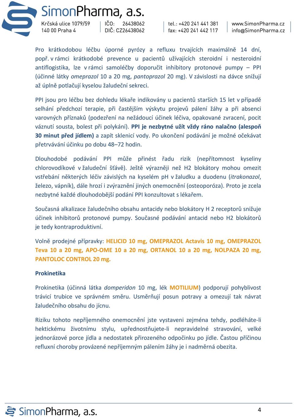 pantoprazol 20 mg). V závislosti na dávce snižují až úplně potlačují kyselou žaludeční sekreci.