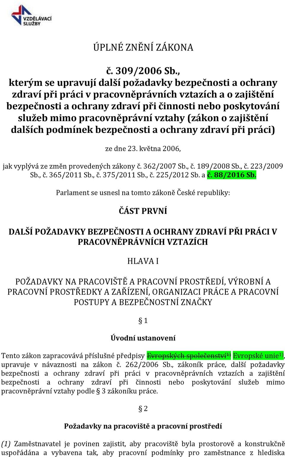 pracovněprávní vztahy (zákon o zajištění dalších podmínek bezpečnosti a ochrany zdraví při práci) ze dne 23. května 2006, jak vyplývá ze změn provedených zákony č. 362/2007 Sb., č. 189/2008 Sb., č. 223/2009 Sb.