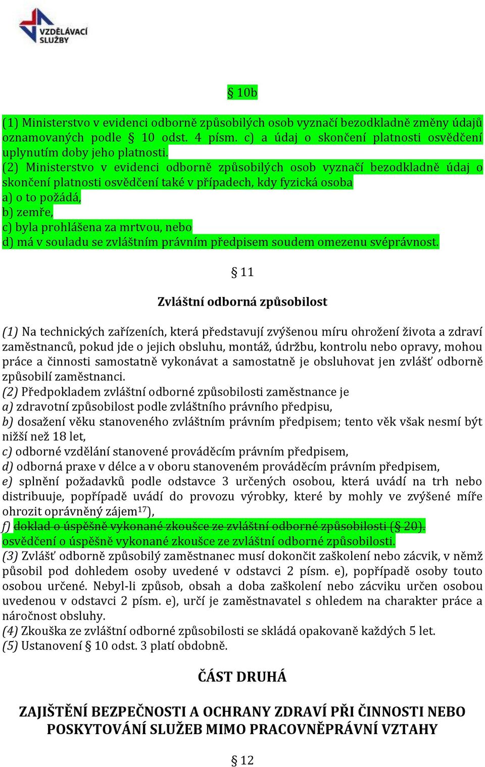 mrtvou, nebo d) má v souladu se zvláštním právním předpisem soudem omezenu svéprávnost.