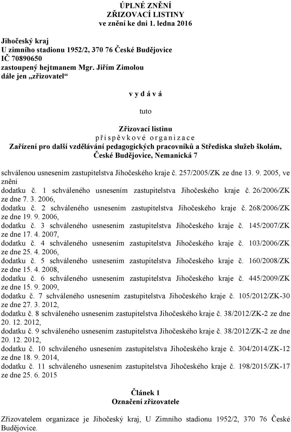 Budějovice, Nemanická 7 schválenou usnesením zastupitelstva Jihočeského kraje č. 257/2005/ZK ze dne 13. 9. 2005, ve znění dodatku č. 1 schváleného usnesením zastupitelstva Jihočeského kraje č.