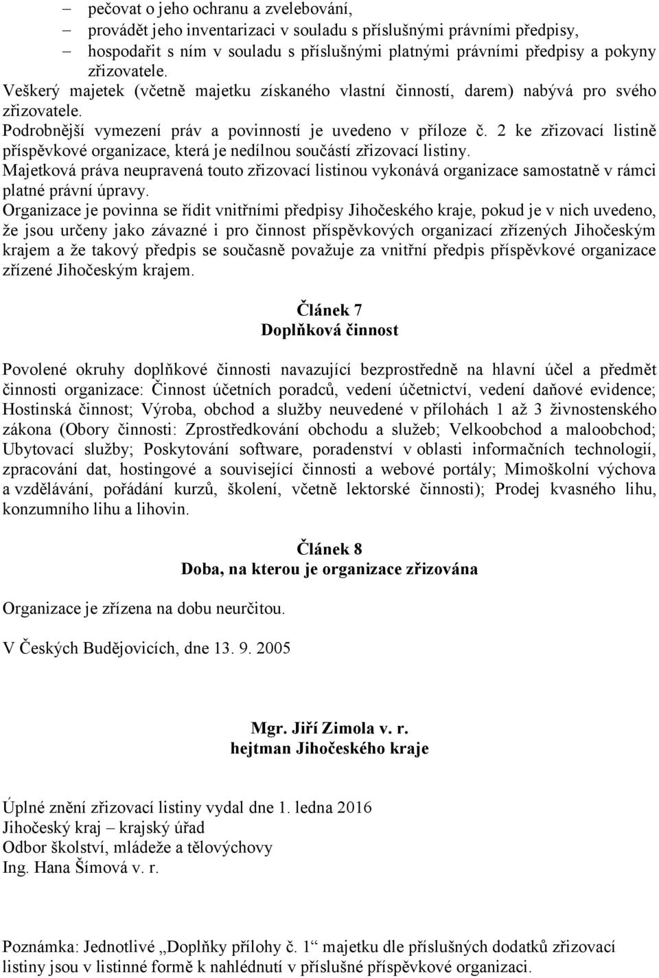 2 ke zřizovací listině příspěvkové organizace, která je nedílnou součástí zřizovací listiny.