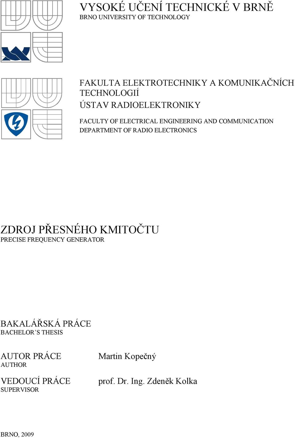 RADIO ELECTRONICS ZDROJ PŘESNÉHO KMITOČTU PRECISE FREQUENCY GENERATOR BAKALÁŘSKÁ PRÁCE BACHELOR S