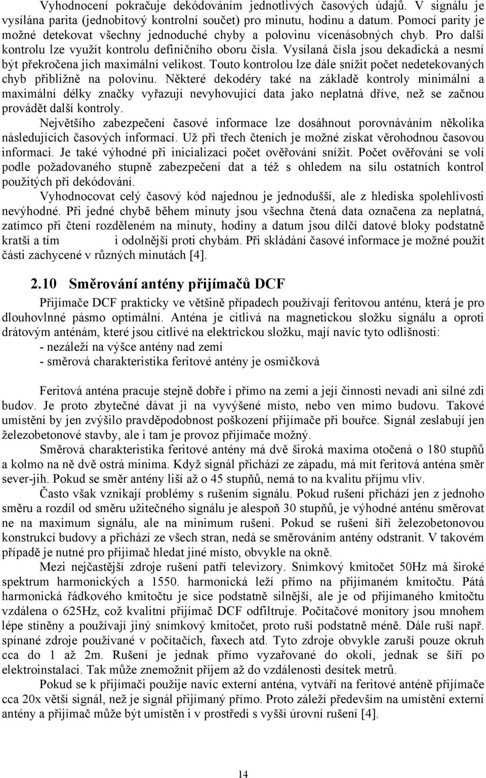 Vysílaná čísla jsou dekadická a nesmí být překročena jich maximální velikost. Touto kontrolou lze dále snížit počet nedetekovaných chyb přibližně na polovinu.